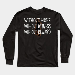 Without hope, without witness, without reward. Long Sleeve T-Shirt